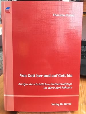 Bild des Verkufers fr Von Gott her und auf Gott hin. Analyse des christlichen Freiheitsvollzugs im Werk Karl Rahners. zum Verkauf von Antiquariat Thomas Nonnenmacher