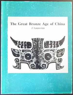 Image du vendeur pour The Great Bronze Age of China: A Symposium mis en vente par Jeff Irwin Books