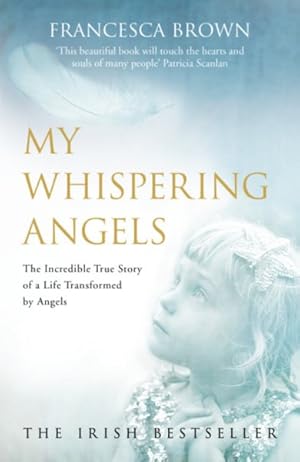 Seller image for My Whispering Angels : The Incredible True Story of a Life Transformed by Angels for sale by GreatBookPrices