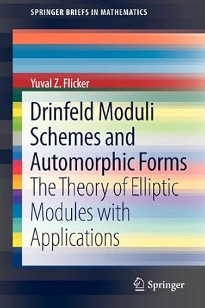 Seller image for Drinfeld Moduli Schemes and Automorphic Forms: The Theory of Elliptic Modules with Applications (SpringerBriefs in Mathematics) by Flicker, Yuval Z [Paperback ] for sale by booksXpress
