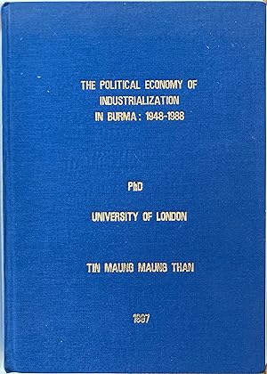 Image du vendeur pour The political economy industrialisation in Burma 1948 to 1988 [Ph. D. University of London] mis en vente par Joseph Burridge Books