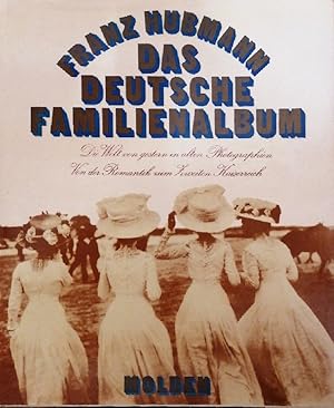 Das Deutsche Familienalbum. Die Welt von gestern in alten Photographien. Von der Romantik zum zwe...