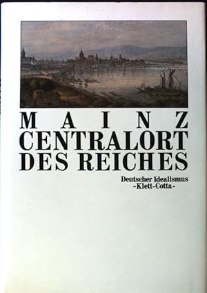 Seller image for Mainz - "Centralort des Reiches" : Politik, Literatur u. Philosophie im Umbruch d. Revolutionszeit. Deutscher Idealismus ; Bd. 11; for sale by books4less (Versandantiquariat Petra Gros GmbH & Co. KG)