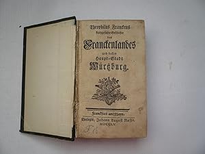Theophilus Franckens kurtzgefaßte Geschichte des Franckenlandes und dessen Haupt-Stadt Würtzburg....