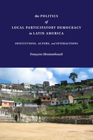 Seller image for Politics of Local Participatory Democracy in Latin America : Institutions, Actors, and Interactions for sale by GreatBookPrices