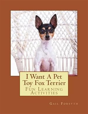 Image du vendeur pour I Want a Pet Toy Fox Terrier : Fun Learning Activities mis en vente par GreatBookPrices