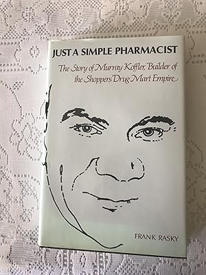 Just A Simple Pharmacist:The Story of Murray Koffler,Builder of the Shoppers Drug Mart Empire