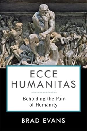 Seller image for Ecce Humanitas : Beholding the Pain of Humanity for sale by GreatBookPrices