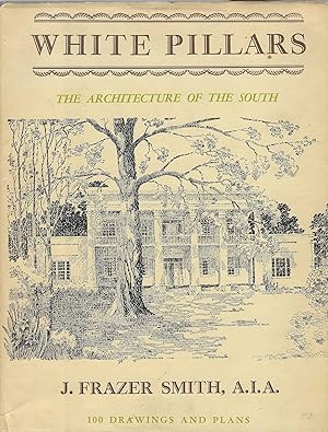 Bild des Verkufers fr White Pillars: The Architecture of the South (Early Life and Architecture of the Lower Mississippi Valley Country) (100 Drawings and Plans) zum Verkauf von BASEMENT BOOKS
