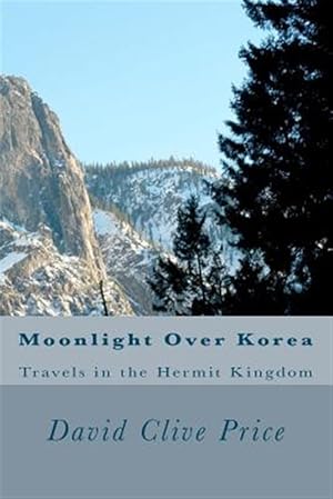 Imagen del vendedor de Moonlight over Korea : Travels in the Hermit Kingdom a la venta por GreatBookPrices