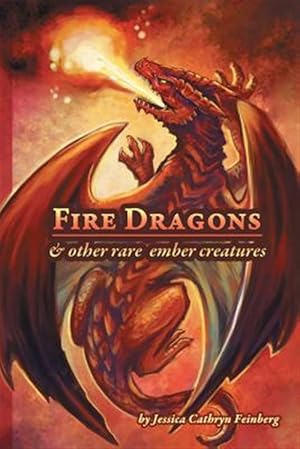 Bild des Verkufers fr Fire Dragons & Other Rare Ember Creatures: A Field Guide zum Verkauf von GreatBookPrices