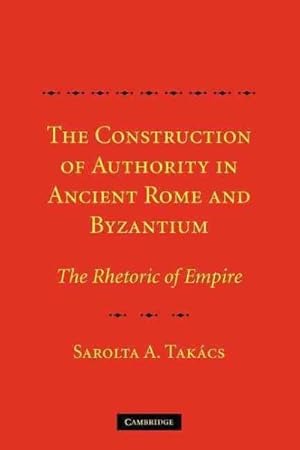 Seller image for Construction of Authority in Ancient Rome and Byzantium : The Rhetoric of Empire for sale by GreatBookPrices