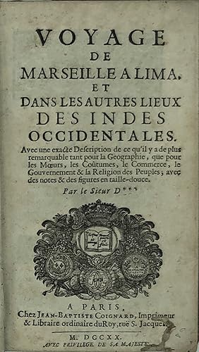 Seller image for Voyage de Marseille  Lima et dans les autres lieux des Indes Occidentales. Avec une exacte description de ce qu'il y a de plus remarquable tant pour la gographie que pour les moeurs, les coutumes, le commerce, le gouvernement et la religion des peuples. for sale by Librairie Voyage et Exploration