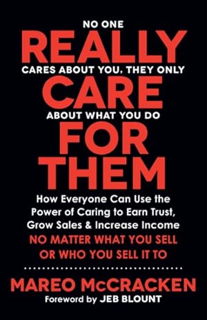 Bild des Verkufers fr Really Care for Them : How Everyone Can Use the Power of Caring to Earn Trust, Grow Sales, and Increase Income: No Matter What You Sell or Who You Sell It To zum Verkauf von GreatBookPrices