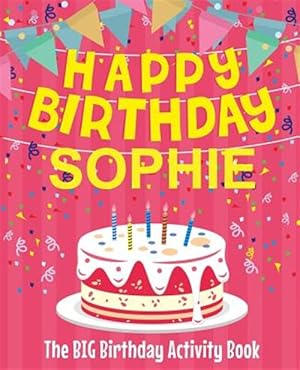 Seller image for Happy Birthday Sophie - The Big Birthday Activity Book: (personalized Children's Activity Book) for sale by GreatBookPrices