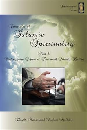 Imagen del vendedor de Principles of Islamic Spirituality, Part 2: Contemporary Sufism & Traditional Islamic Healing a la venta por GreatBookPrices
