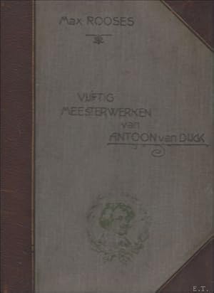 Seller image for Vijftig meesterwerken van Antoon van Dijck : in photogravure afgebeeld naar de schilderijen tentoongesteld te Antwerpen in 1899 for sale by BOOKSELLER  -  ERIK TONEN  BOOKS