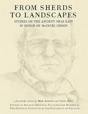 Seller image for From Sherds to Landscapes : Studies on the Ancient Near East in Honor of Mcguire Gibson for sale by GreatBookPrices