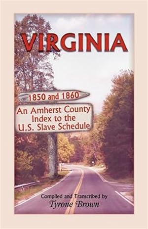 Image du vendeur pour Virginia 1850 and 1860, An Amherst County Index to the U.S. Slave Schedule mis en vente par GreatBookPrices