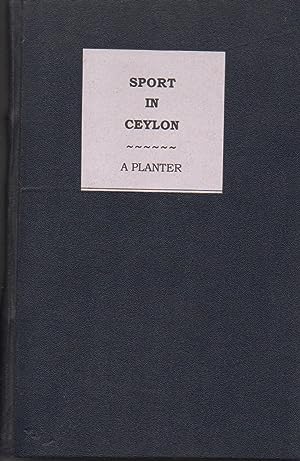 Sport in Ceylon. Extracts from a Diary of Four Trips to the North-Central Province