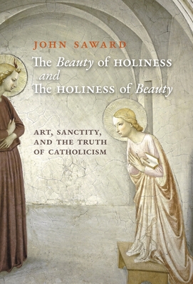 Seller image for The Beauty of Holiness and the Holiness of Beauty: Art, Sanctity, and the Truth of Catholicism (Hardback or Cased Book) for sale by BargainBookStores