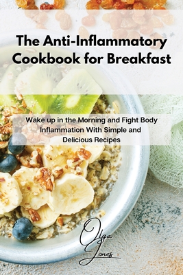 Seller image for The Anti-Inflammatory Cookbook for Breakfast: Wake up in the Morning and Fight Body Inflammation With Simple and Delicious Recipes (Paperback or Softback) for sale by BargainBookStores
