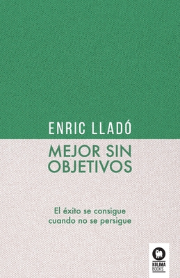 Imagen del vendedor de Mejor sin objetivos: El �xito se consigue cuando no se persigue (Paperback or Softback) a la venta por BargainBookStores