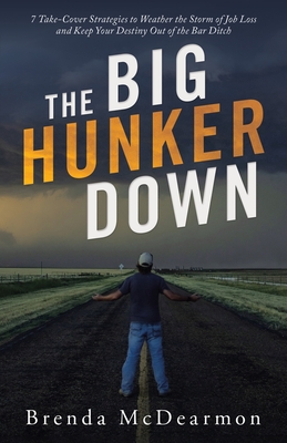 Bild des Verkufers fr The Big Hunker Down: 7 Take-Cover Strategies to Weather the Storm of Job Loss and Keep Your Destiny out of the Bar Ditch (Paperback or Softback) zum Verkauf von BargainBookStores