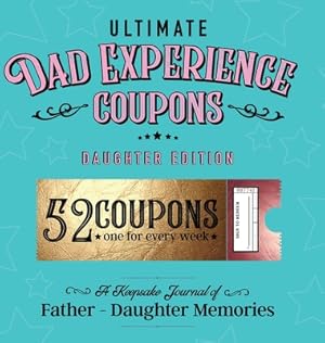 Bild des Verkufers fr Ultimate Dad Experience Coupons - Daughter Edition (Hardback or Cased Book) zum Verkauf von BargainBookStores