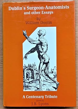 DUBLIN'S SURGEON-ANATOMISTS and other Essays A CENTENARY TRIBUTE edited by J.B.Lyons