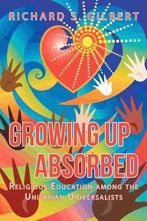 Bild des Verkufers fr Growing Up Absorbed : Religious Education Among the Unitarian Universalists zum Verkauf von GreatBookPricesUK