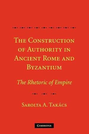 Seller image for Construction of Authority in Ancient Rome and Byzantium : The Rhetoric of Empire for sale by GreatBookPricesUK