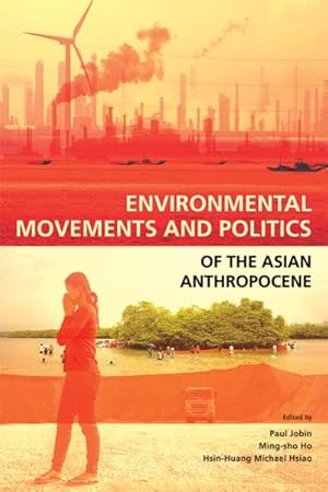 Bild des Verkufers fr Environmental Movements and Politics of the Asian Anthropocene zum Verkauf von GreatBookPrices