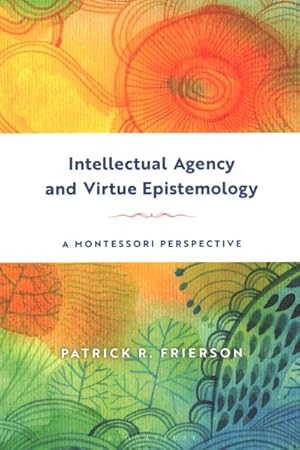 Image du vendeur pour Intellectual Agency and Virtue Epistemology : A Montessori Perspective mis en vente par GreatBookPrices