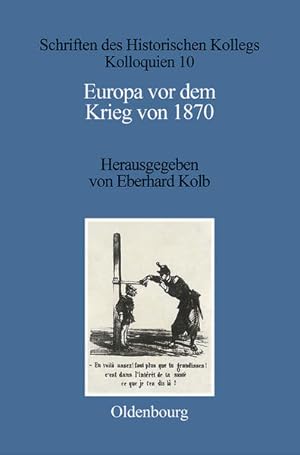 Europa vor dem Krieg von 1870: Mächtekonstellation, Konfliktfelder, Kriegsausbruch (Schriften des...