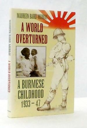 Seller image for A World Overturned. A Burmese Childhood 1933-47 for sale by Adelaide Booksellers