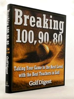 Breaking 100, 90, 80. Taking Your Game to the Next Level With the Best Teachers in Golf