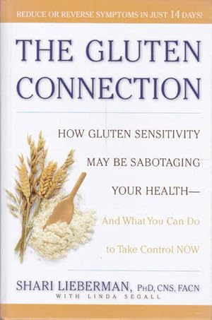 Immagine del venditore per The Gluten Connection: How Gluten Sensitivity May Be Sabotaging Your Health - And What You Can Do to Take Control NOW venduto da Goulds Book Arcade, Sydney