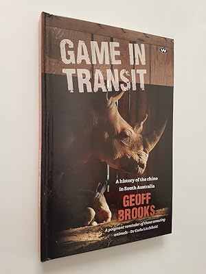 Game in Transit : A History of the Rhino in South Australia