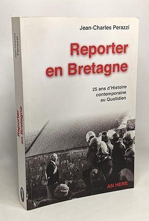 Reporter en Bretagne : 25 ans d'Histoire contemporaine au Quotidien (1970-1995) - avec hommage de...