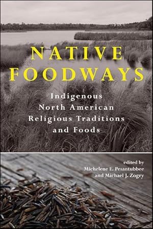 Bild des Verkufers fr Native Foodways : Indigenous North American Religious Traditions and Foods zum Verkauf von GreatBookPrices