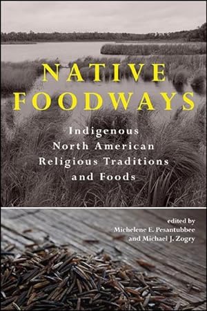 Bild des Verkufers fr Native Foodways : Indigenous North American Religious Traditions and Foods zum Verkauf von GreatBookPrices