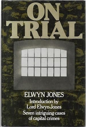 Imagen del vendedor de On Trial Seven Intriguing Cases of Capital Crime. Introduction by Lord Elwyn-Jones C.H. a la venta por City Basement Books