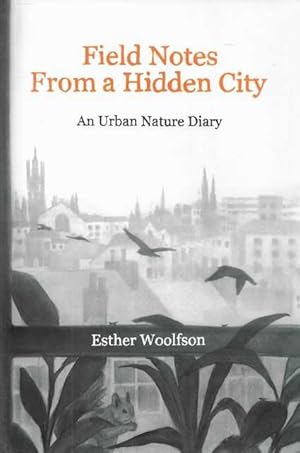 Field Notes from a Hidden City: An Urban Nature Diary