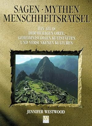 Image du vendeur pour Sagen, Mythen, Menschheitsrtsel: Ein Atlas der heiligen Orte, geheimnisvollen Kultsttten und versunkenen Kulturen mis en vente par Gabis Bcherlager