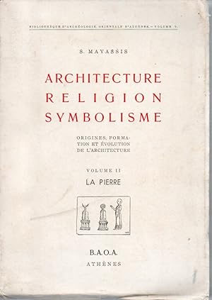 Architecture religion symbolisme. Origines, formation et evolution de l'architecture. Volume II. ...