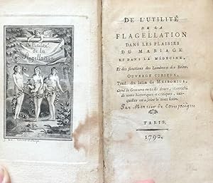 De L'Utilite de la Flagellation dans les Plaisirs du Mariage et dans la Medecine . Ouvrage Curieu...