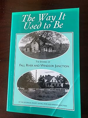 The Way it Used to be the Stories of Fall River and Windsor Junction