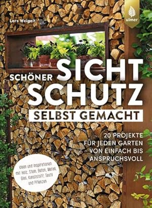 Bild des Verkufers fr Schner Sichtschutz selbst gemacht : 20 Projekte fr jeden Garten von einfach bis anspruchsvoll. Ideen und Inspirationen mit Holz, Stein, Beton, Metall, Glas, Kunststoff, Textil und Pflanzen zum Verkauf von AHA-BUCH GmbH