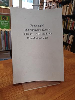 Imagen del vendedor de Puppenspiel und verwandte Knste in der Freien Reichs-Stadt Frankfurt am Main, herausgegeben anlsslich des fnfjhrigen Bestehens des Puppenzentrum Frankfurt, a la venta por Antiquariat Orban & Streu GbR